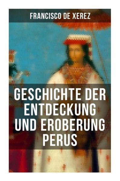 Produktbild: Geschichte der Entdeckung und Eroberung Perus