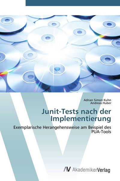 Junit-Tests nach der Implementierung, Taschenbuch von Adrian Simon Kuhn , Andreas Huber, AV Akademikerverlag, 9783639421880