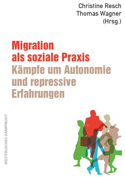 Produktbild: Migration als soziale Praxis: K&auml;mpfe um Autonomie und repressive Erfahrungen