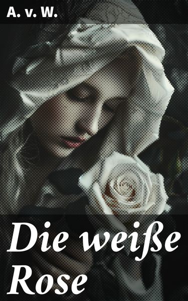Produktbild: Die wei&szlig;e Rose