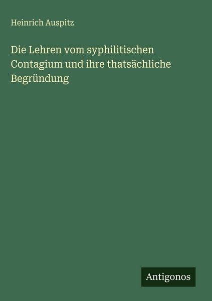 Produktbild: Die Lehren vom syphilitischen Contagium und ihre thats&auml;chliche Begr&uuml;ndung