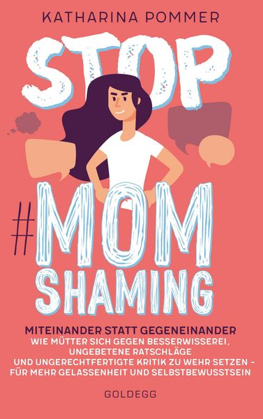 Produktbild: Stop MomShaming. Miteinander statt gegeneinander. Wie M&uuml;tter sich gegen Besserwisserei, ungebetene Ratschl&auml;ge und ungerechtfertigte Kritik zur Wehr se
