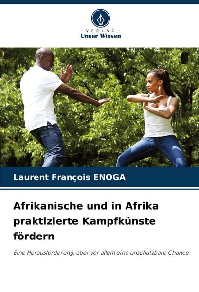 Afrikanische und in Afrika praktizierte Kampfkünste fördern, Taschenbuch von Laurent François Enoga, Verlag Unser Wissen, 9786208412517