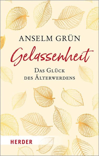 Gelassenheit - das Glück des Älterwerdens, Taschenbuch von Anselm Grün, Herder, 9783451032639