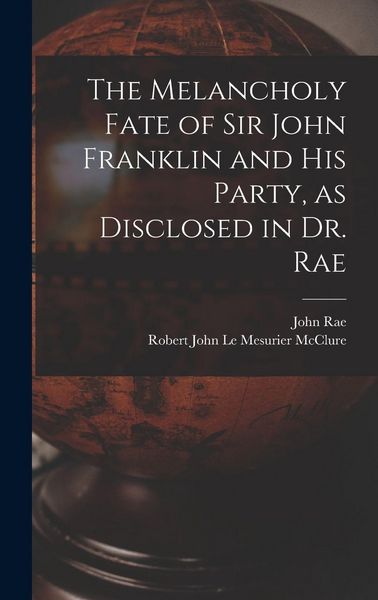 Produktbild: The Melancholy Fate of Sir John Franklin and His Party, as Disclosed in Dr. Rae
