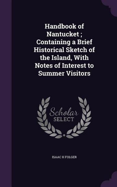 Produktbild: Handbook of Nantucket; Containing a Brief Historical Sketch of the Island, With Notes of Interest to Summer Visitors
