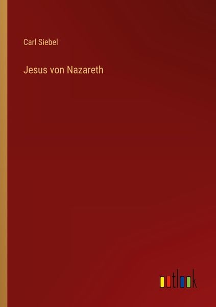Jesus von Nazareth, Taschenbuch von Carl Siebel, Outlook, 9783368012144