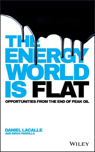 The Energy World is Flat, Gebundene Ausgabe von Daniel Lacalle , Diego Parrilla, John Wiley & Sons, 9781118868003