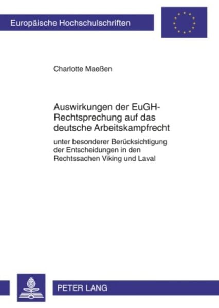 Auswirkungen der EuGH-Rechtsprechung auf das deutsche Arbeitskampfrecht, Taschenbuch von Charlotte Maessen, Peter Lang GmbH, Internationaler Verlag