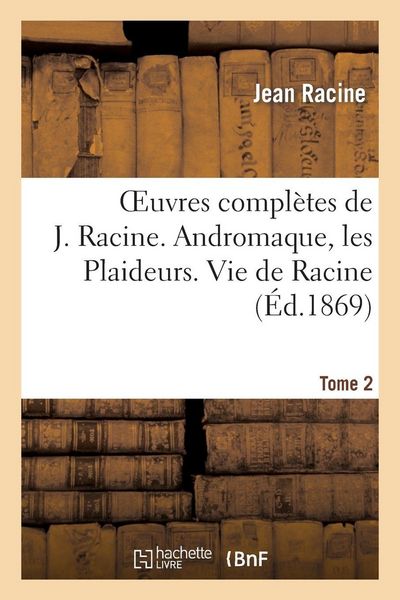 Produktbild: Oeuvres compl&egrave;tes de J. Racine. Tome 2. Andromaque, les Plaideurs. Vie de Racine
