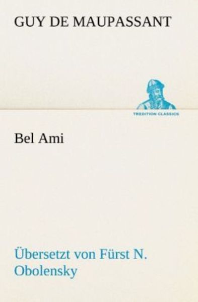 Bel Ami (Übersetzt von Fürst N. Obolensky), Taschenbuch von Guy de Maupassant, Tredition, 9783842409354