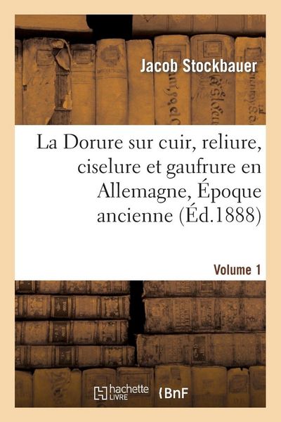 Produktbild: La Dorure sur cuir, reliure, ciselure et gaufrure en Allemagne. [1], &Eacute;poque ancienne.
