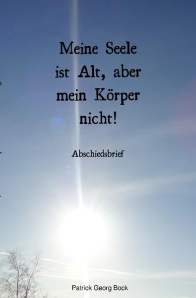 Meine Seele ist Alt, aber mein Körper nicht!, Taschenbuch von Patrick Bock, Epubli, 9783745092219