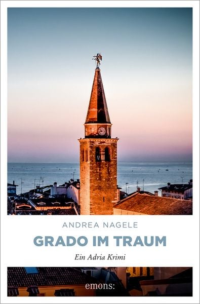 Grado im Traum, Taschenbuch von Andrea Nagele, Emons Verlag, 978-3-7408-2546-1