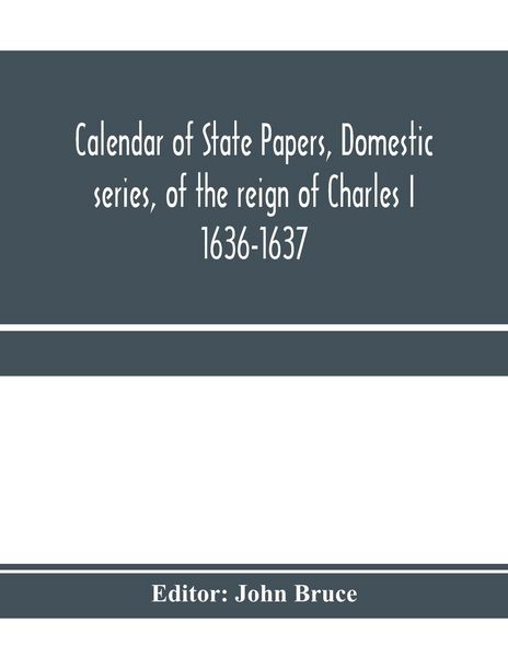 Produktbild: Calendar of State Papers, Domestic series, of the reign of Charles I 1636-1637