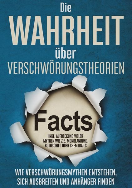 Produktbild: Die Wahrheit &uuml;ber Verschw&ouml;rungstheorien: Wie Verschw&ouml;rungsmythen entstehen, sich ausbreiten und Anh&auml;nger finden | inkl. Aufdeckung vieler Mythen wie z.B. Mondlandung, Rothschild oder Chemtrails