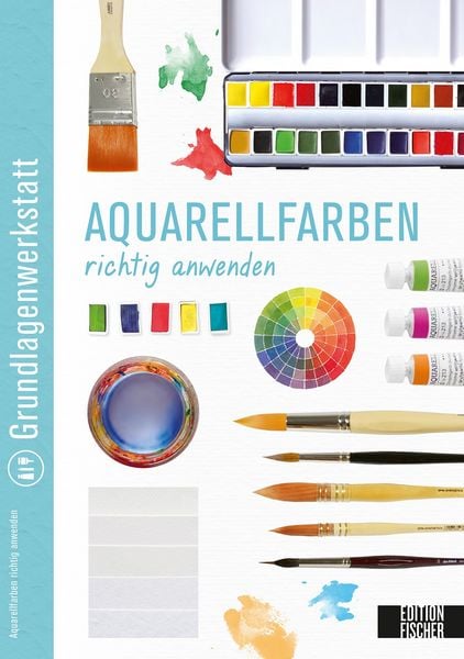 Grundlagenwerkstatt: Aquarellfarben richtig anwenden, Taschenbuch von Kreativatelier Fischer, Edition Michael Fischer / EMF Verlag, 9783863552015