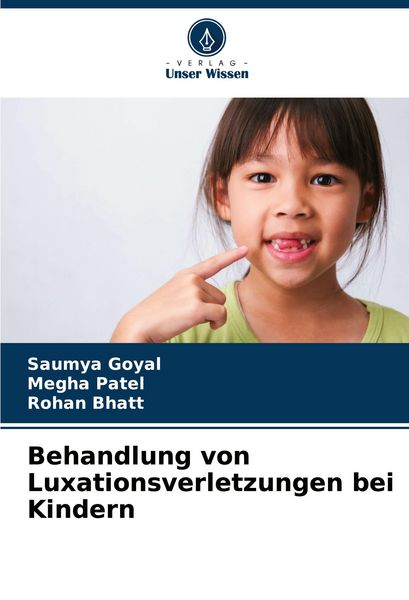 Behandlung von Luxationsverletzungen bei Kindern, Taschenbuch von Saumya Goyal , Megha Patel , Rohan Bhatt, Verlag Unser Wissen, 9786207730346