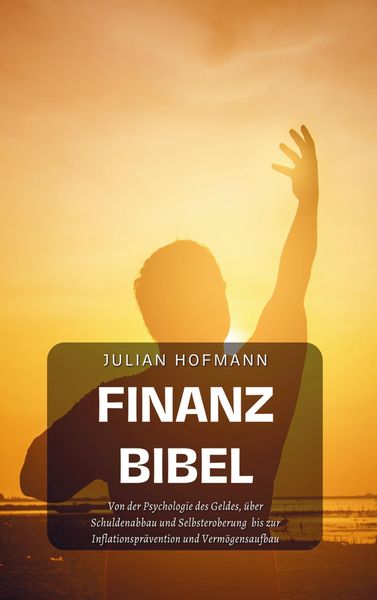 Julian Hofmann: Finanzbibel, Taschenbuch von Julian Hofmann, Bookmundo, 9789403735320