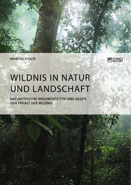 Produktbild: Wildnis in Natur und Landschaft. Naturethische Argumente f&uuml;r und gegen den Erhalt der Wildnis