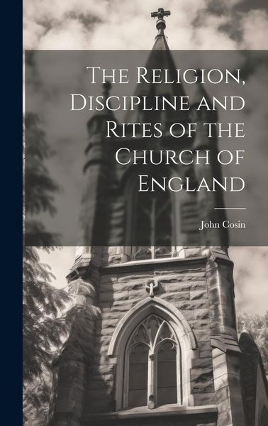 Produktbild: The Religion, Discipline and Rites of the Church of England