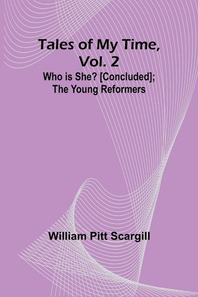Produktbild: Tales of My Time, Vol. 2 Who Is She? [concluded]; The Young Reformers