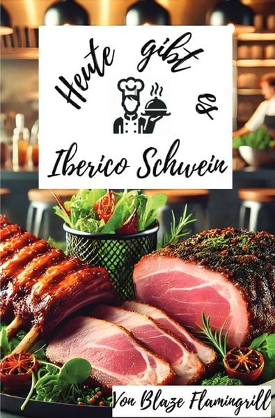 Heute gibt es - Iberico-Schwein, Taschenbuch von Blaze Flamingrill, Epubli, 9783819049392