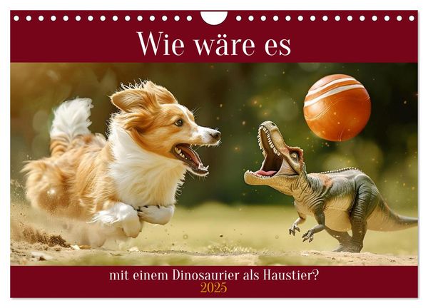 Wie wäre es mit einem Dinosaurier als Haustier? (Wandkalender 2025 DIN A4 quer), CALVENDO Monatskalender