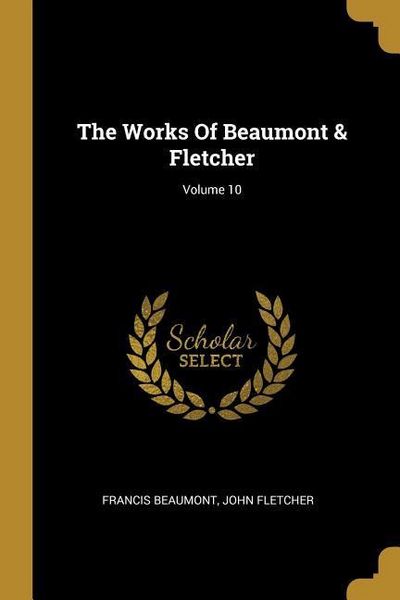 Produktbild: The Works Of Beaumont & Fletcher; Volume 10
