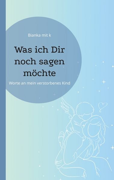 Was ich Dir noch sagen möchte, Taschenbuch von Bianka mit k., BoD – Books on Demand, 9783769310313