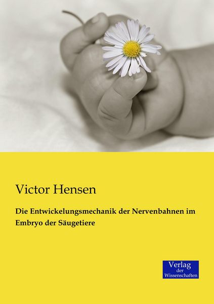 Produktbild: Die Entwickelungsmechanik der Nervenbahnen im Embryo der S&auml;ugetiere