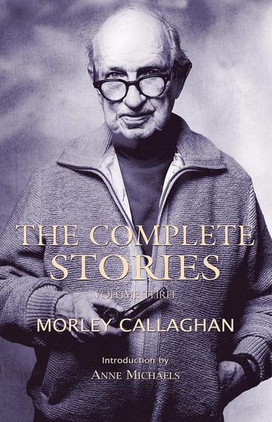 Produktbild: The Complete Stories of Morley Callaghan, Volume 3