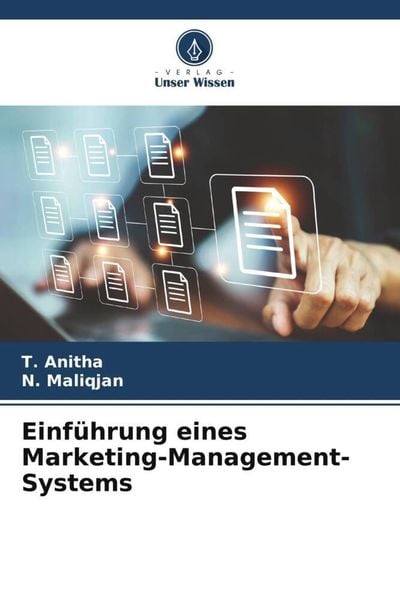 Einführung eines Marketing-Management-Systems, Taschenbuch von T. Anitha , N. Maliqjan, Verlag Unser Wissen, 9786206267225