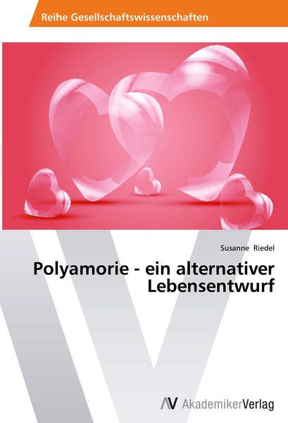 Polyamorie - ein alternativer Lebensentwurf, Taschenbuch von Susanne Riedel, AV Akademikerverlag, 9783639675689