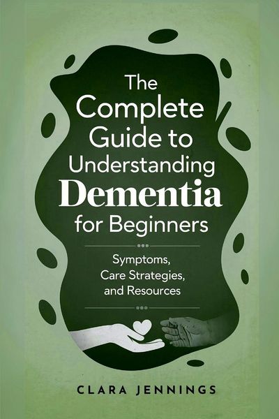 Produktbild: The Complete Guide to Understanding Dementia for Beginners