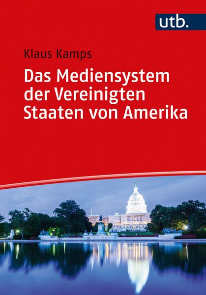 Das Mediensystem der Vereinigten Staaten von Amerika, Taschenbuch von Klaus Kamps, Utb GmbH, 9783825257040
