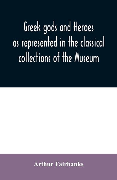 Produktbild: Greek gods and heroes as represented in the classical collections of the Museum