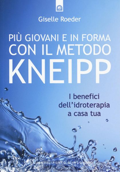Produktbild: Pi&ugrave; giovani e in forma con il metodo Kneipp. I benefici dell'idroterapia a casa tua
