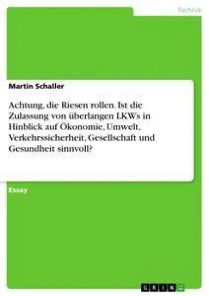 Produktbild: Achtung, die Riesen rollen. Ist die Zulassung von &uuml;berlangen LKWs in Hinblick auf &Ouml;konomie, Umwelt, Verkehrssicherheit, Gesellschaft und Gesundheit si