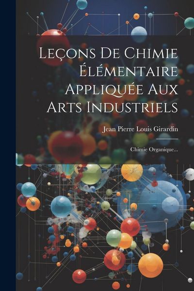 Produktbild: Le&ccedil;ons De Chimie &Eacute;l&eacute;mentaire Appliqu&eacute;e Aux Arts Industriels: Chimie Organique...