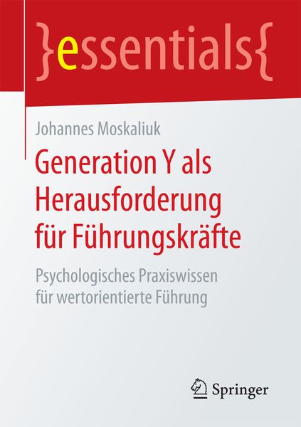 Generation Y als Herausforderung für Führungskräfte, Taschenbuch von Johannes Moskaliuk, Springer Fachmedien Wiesbaden GmbH, 9783658133993