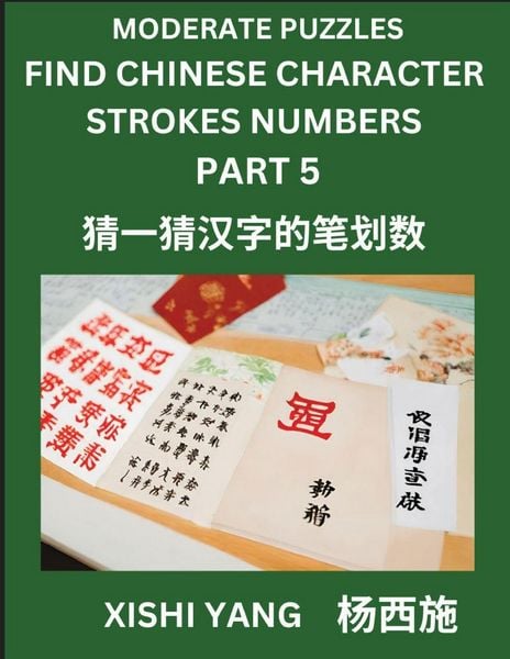 Produktbild: Moderate Level Puzzles to Find Chinese Character Strokes Numbers (Part 5)- Simple Chinese Puzzles for Beginners, Test Series to Fast Learn Counting Strokes of Chinese Characters, Simplified Characters and Pinyin, Easy Lessons, Answers