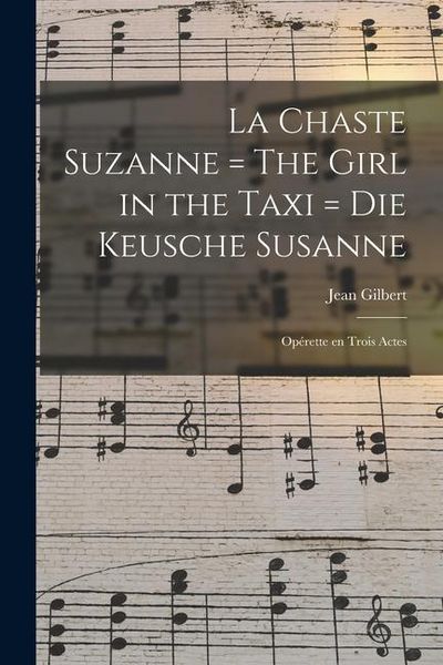 Produktbild: La chaste Suzanne = The girl in the taxi = Die keusche Susanne: Op&eacute;rette en trois actes
