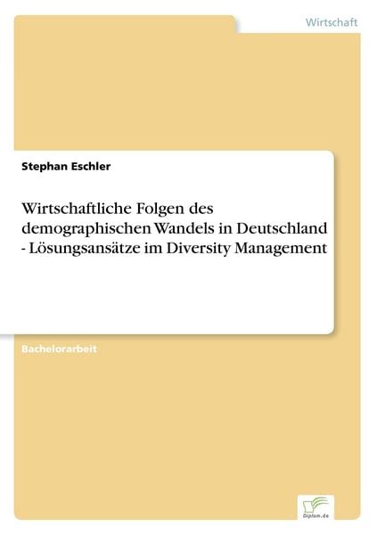 Wirtschaftliche Folgen des demographischen Wandels in Deutschland - Lösungsansätze im Diversity Management, Taschenbuch von Stephan Eschler, BoD -