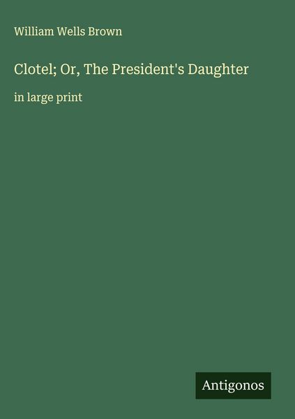 Produktbild: Clotel; Or, The President's Daughter