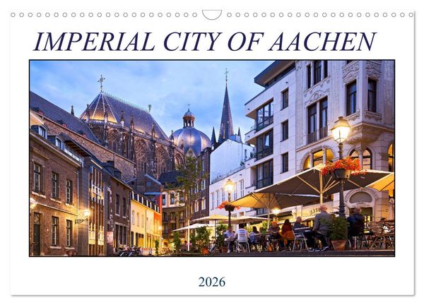 IMPERIAL CITY OF AACHEN (Wall Calendar 2026 DIN A3 landscape), CALVENDO 12 Month Wall Calendar