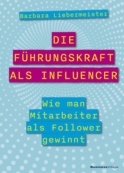 Produktbild: Die F&uuml;hrungskraft als Influencer