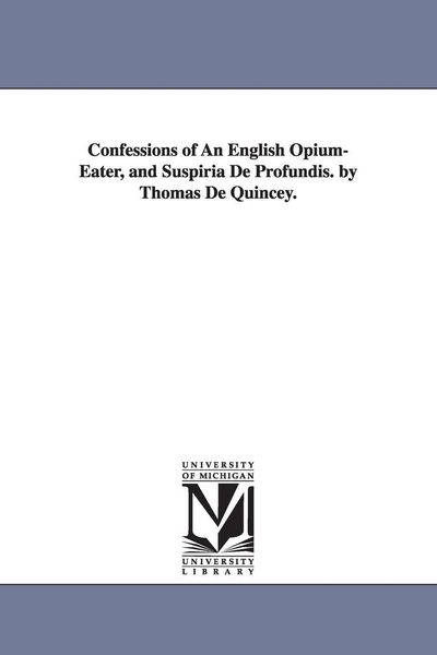 Produktbild: Confessions of An English Opium-Eater, and Suspiria De Profundis. by Thomas De Quincey.