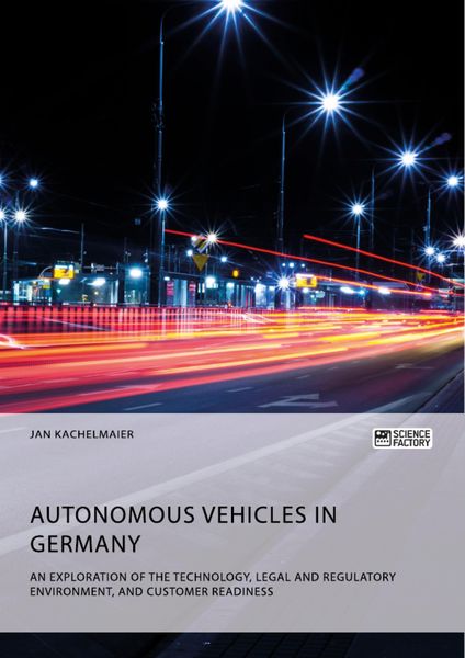 Produktbild: Autonomous Vehicles in Germany. An Exploration of the Technology, Legal and Regulatory Environment, and Customer Readiness