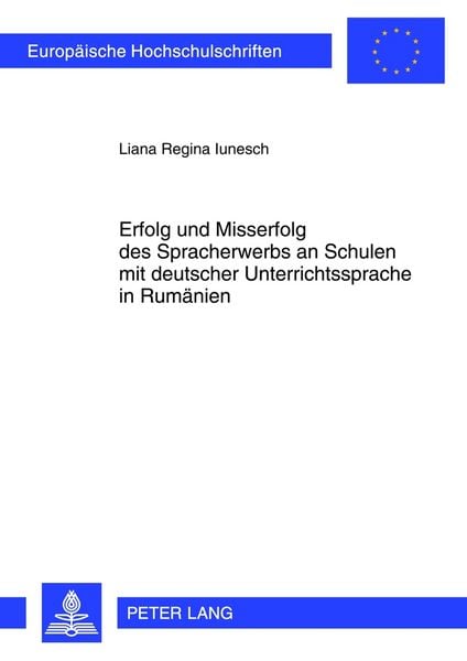 Erfolg und Misserfolg des Spracherwerbs an Schulen mit deutscher Unterrichtssprache in Rumänien, Taschenbuch von Liana Iunesch, Peter Lang GmbH,